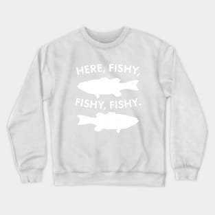 Here, Fishy, Fishy, Fishy! Funny Fishing and Hunting Shirts Crewneck Sweatshirt